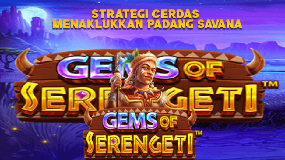 Strategi Cerdas Menaklukkan Padang Savana